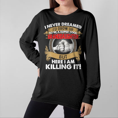 Best Grandma Shirt, Proud Grandma Unisex T-Shirt/Hoodie/Sweatshirt HLT00 - I Never Dreamed I'd Grow Up To Be A Cool Granddaughter T-Shirt