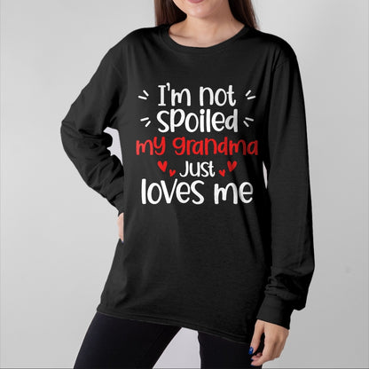 Best Grandma Shirt, Proud Grandma Unisex T-Shirt/Hoodie/Sweatshirt HLT00 - I'm Not Spoiled My Grandma Loves Me Funny Kids Best Friend T-Shirt