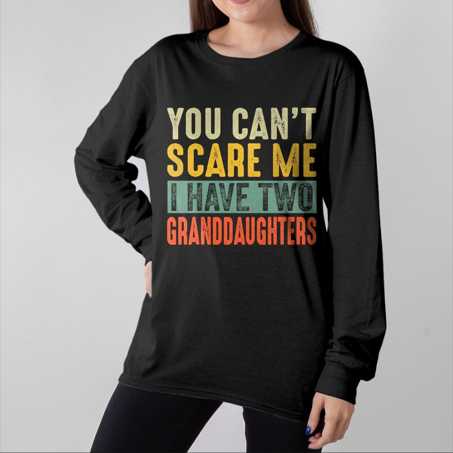 Best Grandma Shirt, Proud Grandma Unisex T-Shirt/Hoodie/Sweatshirt HLT00 - You Can't Scare Me I Have Two Granddaughters Funny Grandpa T-Shirt
