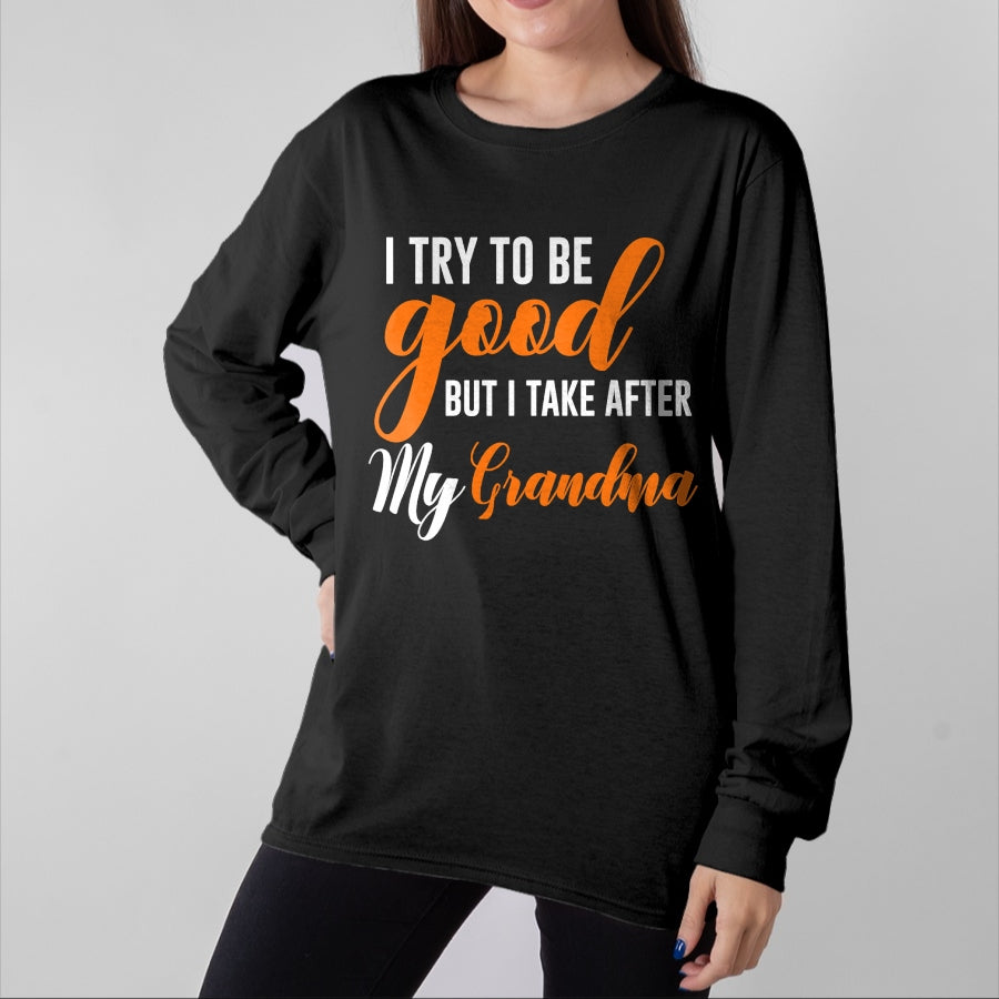 Best Grandma Shirt, Proud Grandma Unisex T-Shirt/Hoodie/Sweatshirt HLT00 - I Try To Be Good But I Take After My Grandma Kids Boys Girls T-Shirt