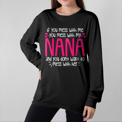 Best Grandma Shirt, Proud Grandma Unisex T-Shirt/Hoodie/Sweatshirt HLT00 - If You Mess With Me You Mess With My Nana, Granddaughter T-Shirt