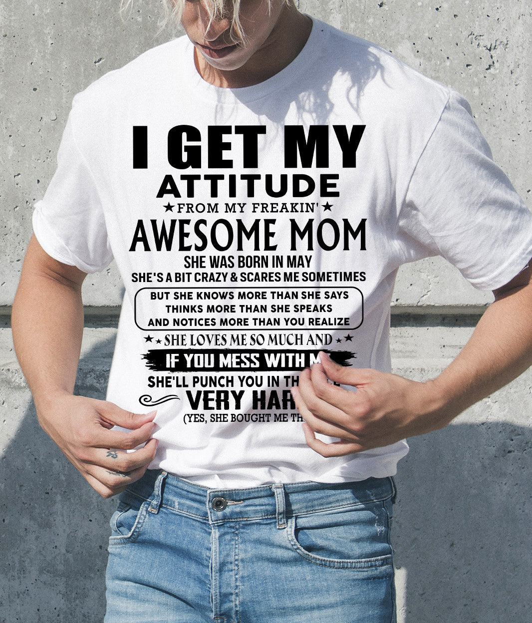 May Mom - I GET MY ATTITUDE FROM MY FREAKIN' AWESOME MOM - Gift for Son and Daughter From Mom - LUNA05 (SKU-TMD-CU-05)