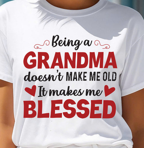 BEING A GRANDMA DOESN'T MAKE ME OLD- IT MAKES ME BLESSED LUNA00 (SKU10-11)
