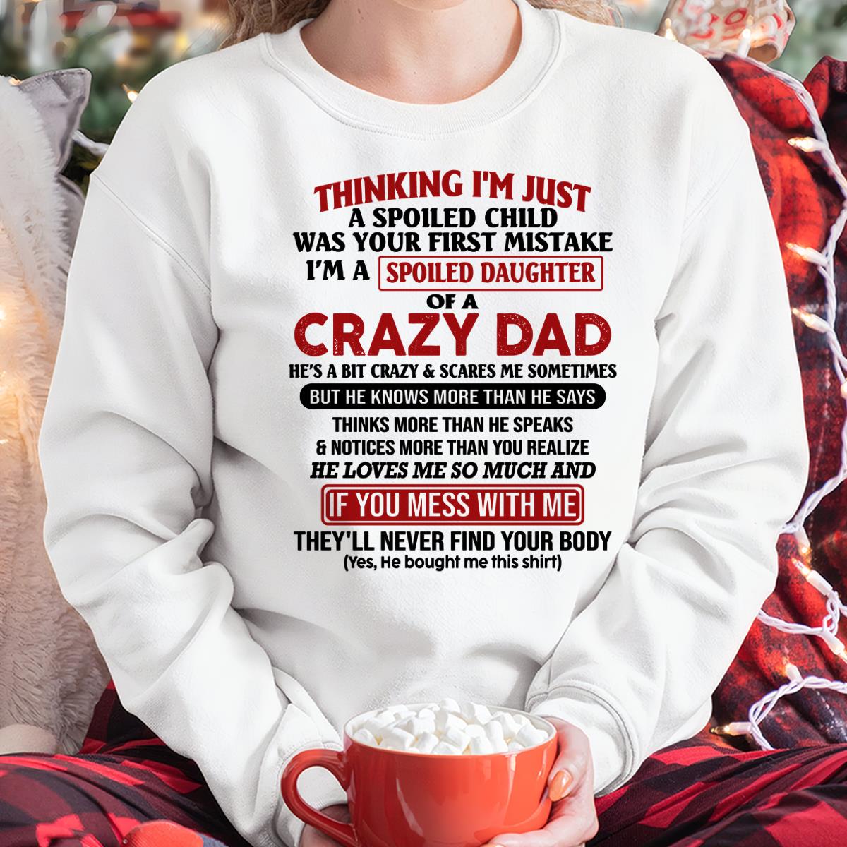 I Am Spoiled Daughter Of A Crazy Dad - Gift for Daughter From Dad - LUNA00 (SKU-TDD-SPOILED-00)