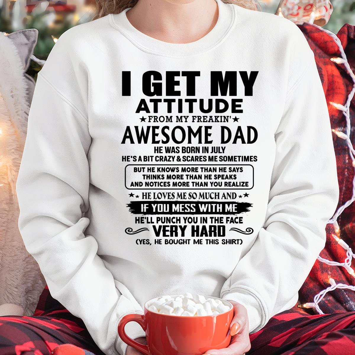 July - Thanks Dad - I GET MY ATTITUDE FROM MY FREAKIN' AWESOME DAD - Gift for Son and Daughter From Dad - LUNA07 (SKU-TDD-CU-07) July