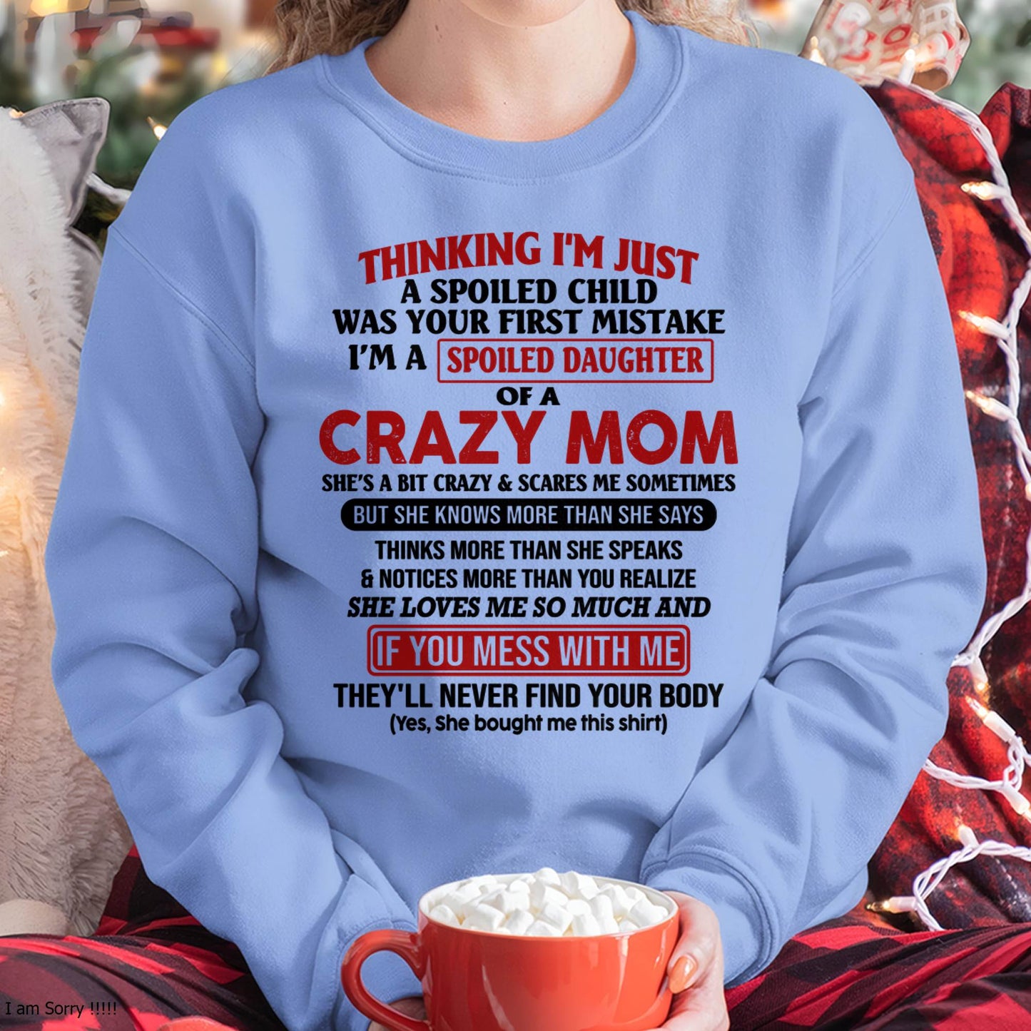 I Am Spoiled Daughter Of A Crazy Mom - Gift for Daughter From Mom - LUNA00 (SKU-TMD-SPOILED-00)
