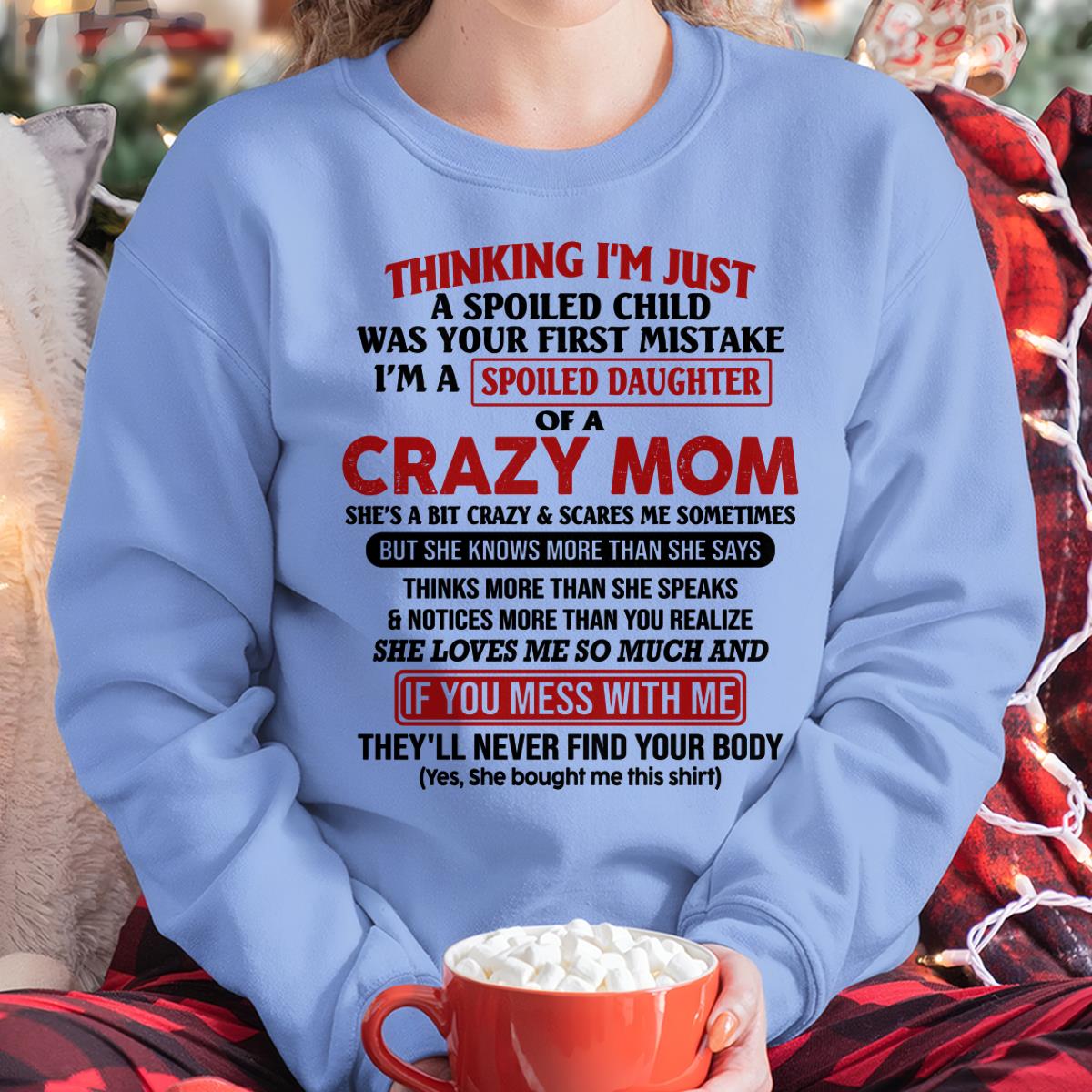 I Am Spoiled Daughter Of A Crazy Mom - Gift for Daughter From Mom - LUNA00 (SKU-TMD-SPOILED-00)