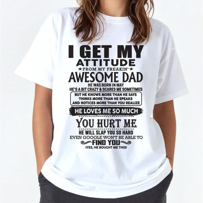 May - I GET MY ATTITUDE FROM MY FREAKIN' AWESOME DAD - Gift for Son and Daughter From Dad - LUNA05 (SKU-TDD-05)