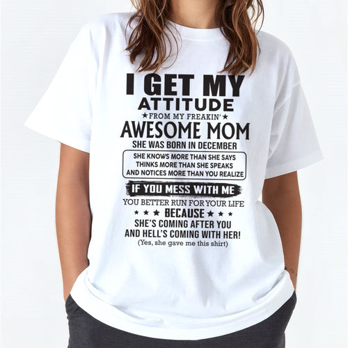DECEMBER - I GET MY ATTITUDE FROM AWESOME MOM - to my Daughter from Mom - LUNA12 (SKU08-17-12)