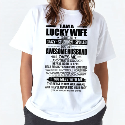 I AM A LUCKY WIFE I MAY BE CRAZY - STUBBORN - SPOILED T-Shirt – Birthday Gift From April Husband / Man - LUNA04 (SKU12-297-04)