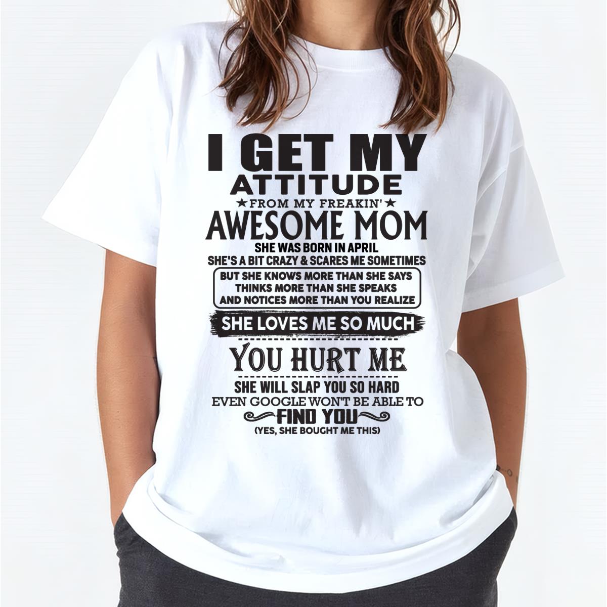 April - Thanks Mom - I GET MY ATTITUDE FROM MY FREAKIN' AWESOME MOM - Gift for Son and Daughter From Mom - LUNA04 April (SKU-TMD-04)