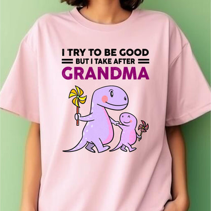 TRY TO BE GOOD BUT I TAKE AFTER GRANDMA- For granddaughter T shirt NINA00 (SKU07-87)