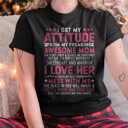 I Get My Attitude From My Freaking Awesome Mom - Gift for Daughter From Mom - LUNA00