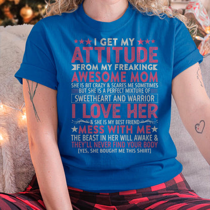 I Get My Attitude From My Freaking Awesome Mom - Gift for Daughter From Mom - LUNA00