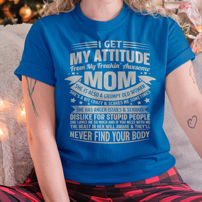 I Get My Attitude From My Freaking Awesome Mom - Gift for Daughter From Mom - LUNA00