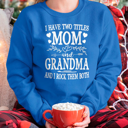 Best Grandma Shirt, Proud Grandma Unisex T-Shirt/Hoodie/Sweatshirt HLT00 - I Have Two Titles Mom And Grandma Shirt Mothers Day T-Shirt