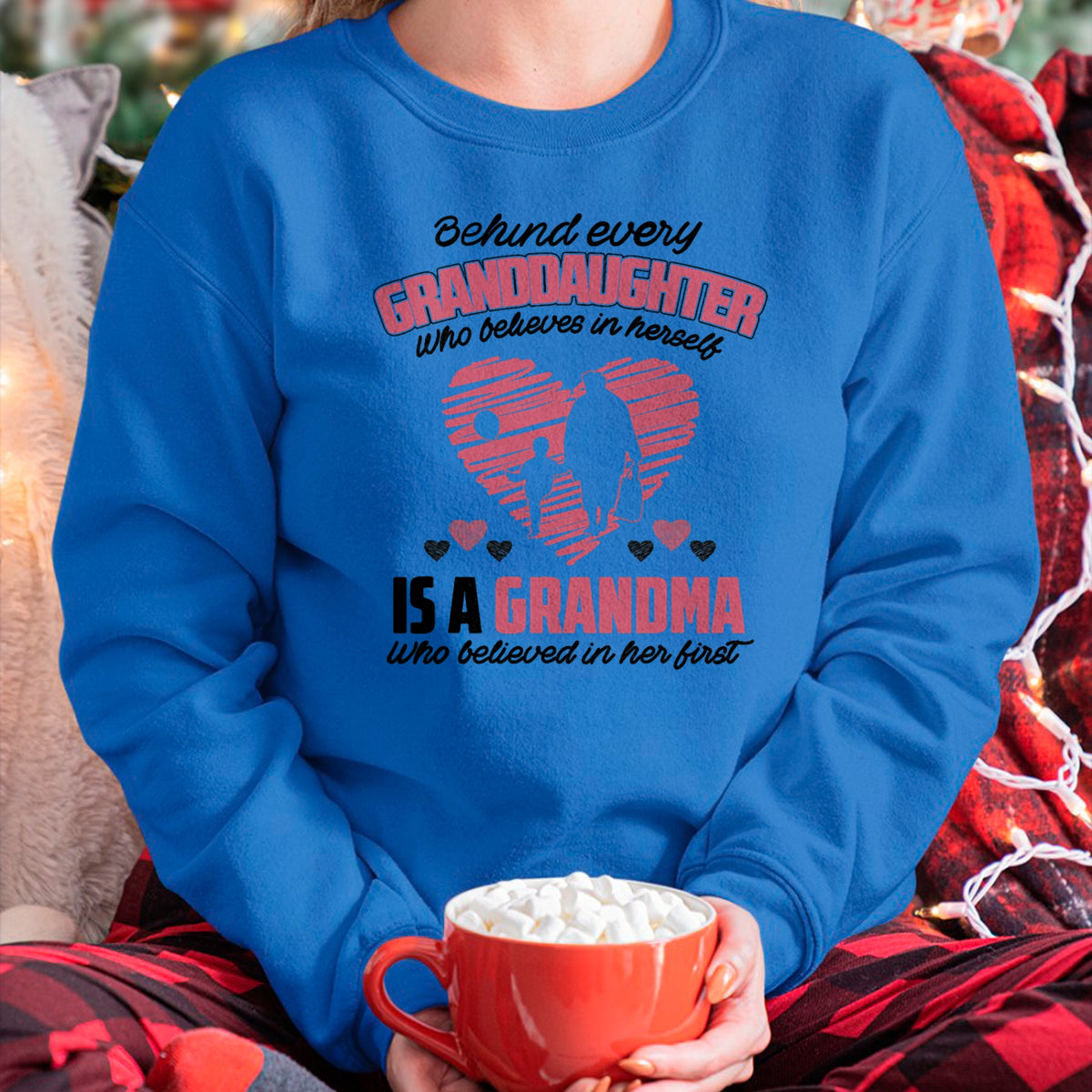 Best Grandma Shirt, Proud Grandma Unisex T-Shirt/Hoodie/Sweatshirt HLT00 - Behind every granddaughter who believes in herself 'sgrandma T-Shirt