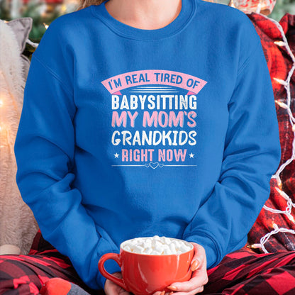 Best Grandma Shirt, Proud Grandma Unisex T-Shirt/Hoodie/Sweatshirt HLT00 - I'm Real Tired Of Babysitting My Mom's Grandkids Grandmother T-Shirt