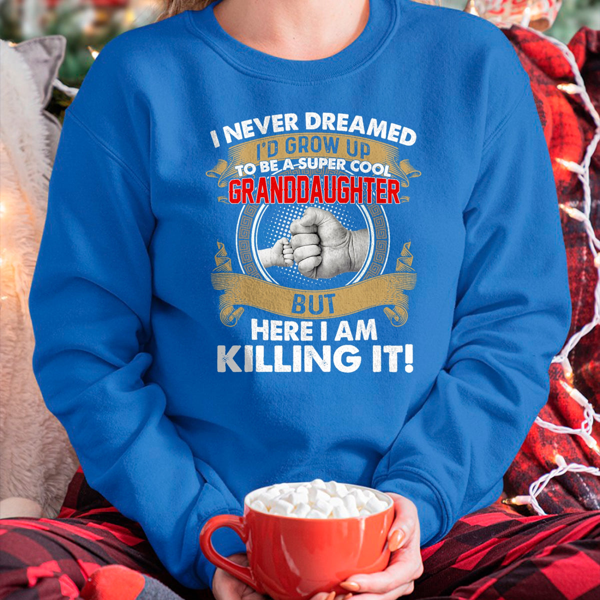 Best Grandma Shirt, Proud Grandma Unisex T-Shirt/Hoodie/Sweatshirt HLT00 - I Never Dreamed I'd Grow Up To Be A Cool Granddaughter T-Shirt