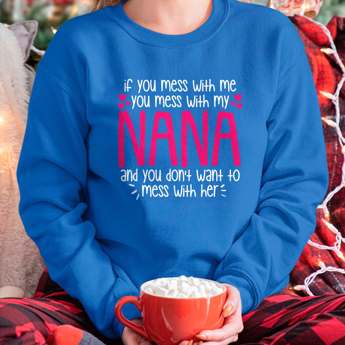Best Grandma Shirt, Proud Grandma Unisex T-Shirt/Hoodie/Sweatshirt HLT00 - If You Mess With Me You Mess With My Nana, Granddaughter T-Shirt