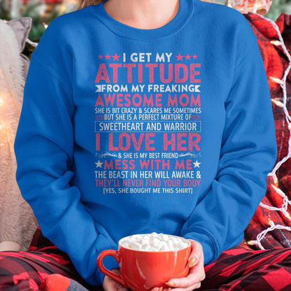 I Get My Attitude From My Freaking Awesome Mom - Gift for Daughter From Mom - LUNA00