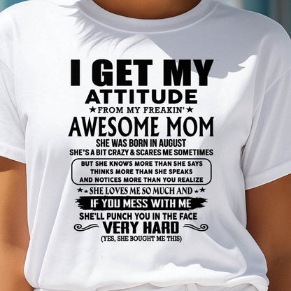 August Mom - I GET MY ATTITUDE FROM MY FREAKIN' AWESOME MOM - Gift for Son and Daughter From Mom - LUNA08 (SKU-TMD-CU-08)