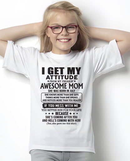 JULY - I GET MY ATTITUDE FROM AWESOME MOM - to my Daughter from Mom - LUNA07 (SKU08-17-07)