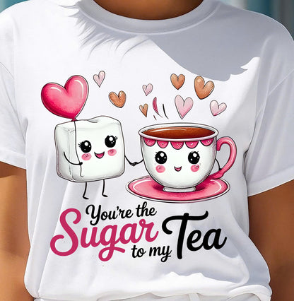 YOU'RE THE SUGAR TO MY TEA - VALENTINE T-SHIRT FROM BOYFRIEND, HUSBAND - LUNA00 (SKU26T-01-29)