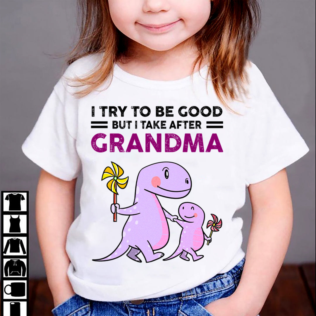 TRY TO BE GOOD BUT I TAKE AFTER GRANDMA- For granddaughter T shirt LUNA00 (SKU07-87)