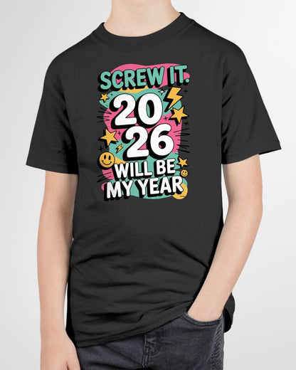 Screw It 2026 Will Be My Year - UNISEX T-SHIRT - SNOW00 (SKU2026-NEW-YEAR-06)