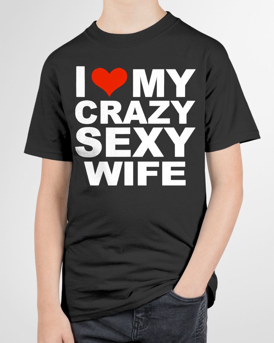 I LOVE MY CRAZY SEXY WIFE - PERFECT GIFT FOR YOUR HLUNABAND - EBIL00 (SKU12-296)