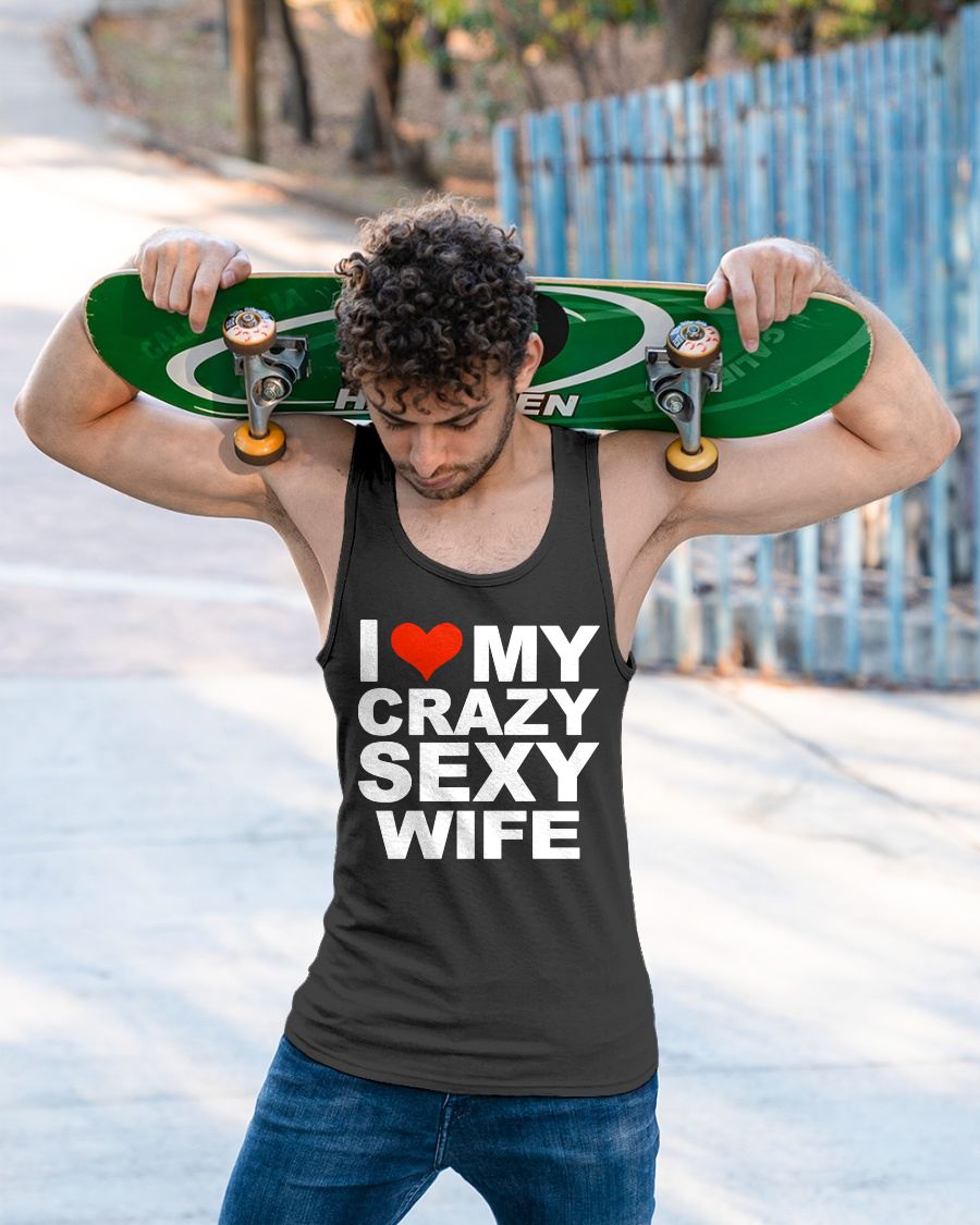 I LOVE MY CRAZY SEXY WIFE - PERFECT GIFT FOR YOUR HLUNABAND - EBIL00 (SKU12-296)