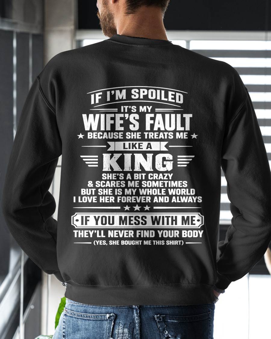 IF I’M SPOILED IT’S MY WIFE’S FAULT SHE TREATS ME LIKE A KING - SHIRT FROM WIFE TO HUSBAND - LUNA00 (SKU2609-182-00)