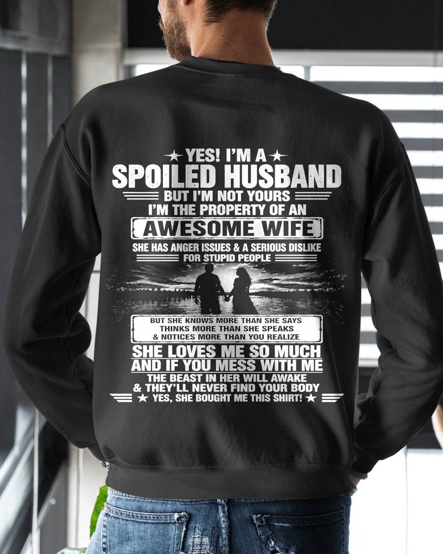 YES! I'M A SPOILED HUSBAND BUT I'M NOT YOURS I'M THE PROPERTY OF AN AWESOME WIFE - SHIRT FROM WIFE TO HUSBAND - LUNA00 (SKU2608-650-00)