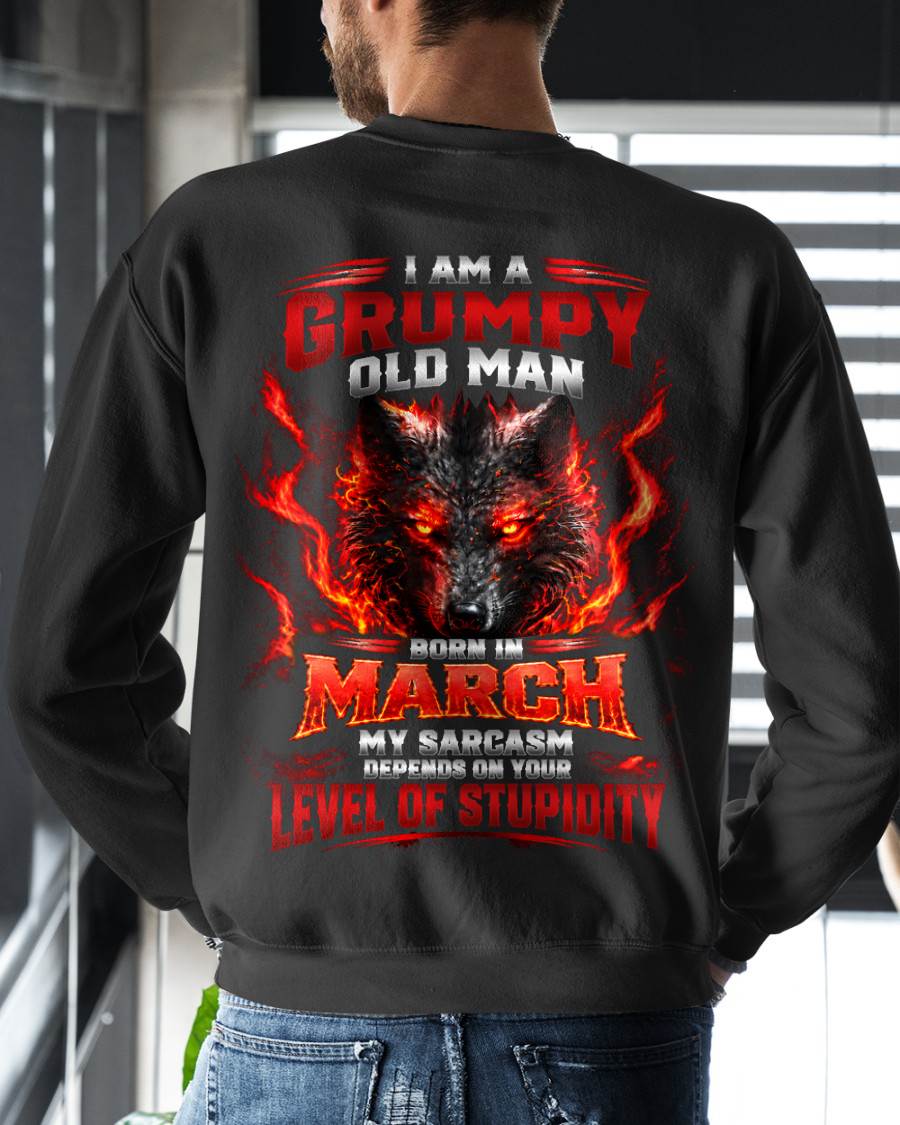 MARCH - I AM A GRUMPY OLD MAN MY SARCASM DEPENDS ON YOUR LEVEL OF STUPIDITY - SHIRT FOR MEN - LUNA03 (SKU2609-286-03)