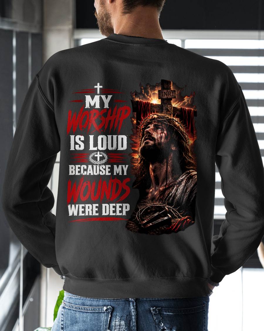 MY WORSHIP IS LOUD  BECAUSE MY WOUNDS WERE DEEP THANK YOU GOD - SHIRT FOR MEN - LUNA00 (SKU2608-111)