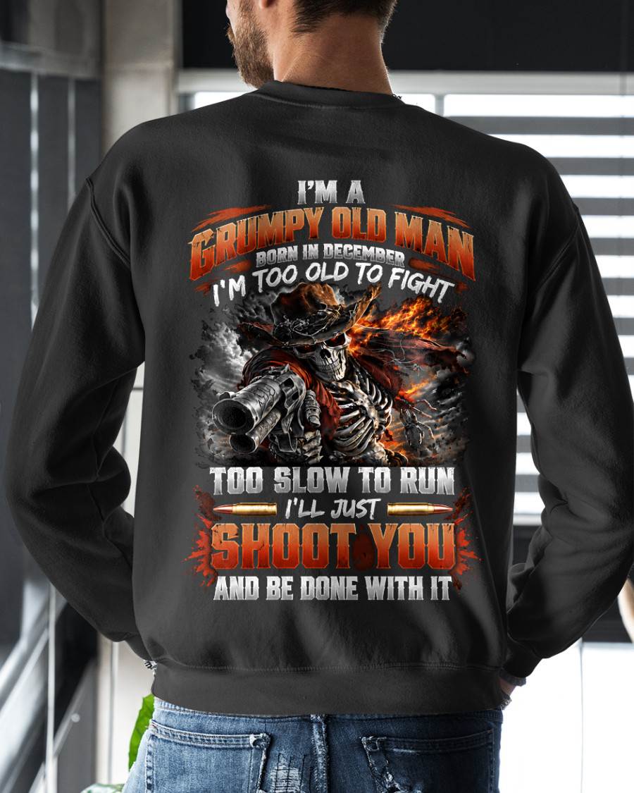 DECEMBER - I'M A GRUMPY OLD MAN TOO OLD TO FIGHT, TOO SLOW TO RUN - SHIRT FOR MEN - LUNA12 (SKU2609-321-12)