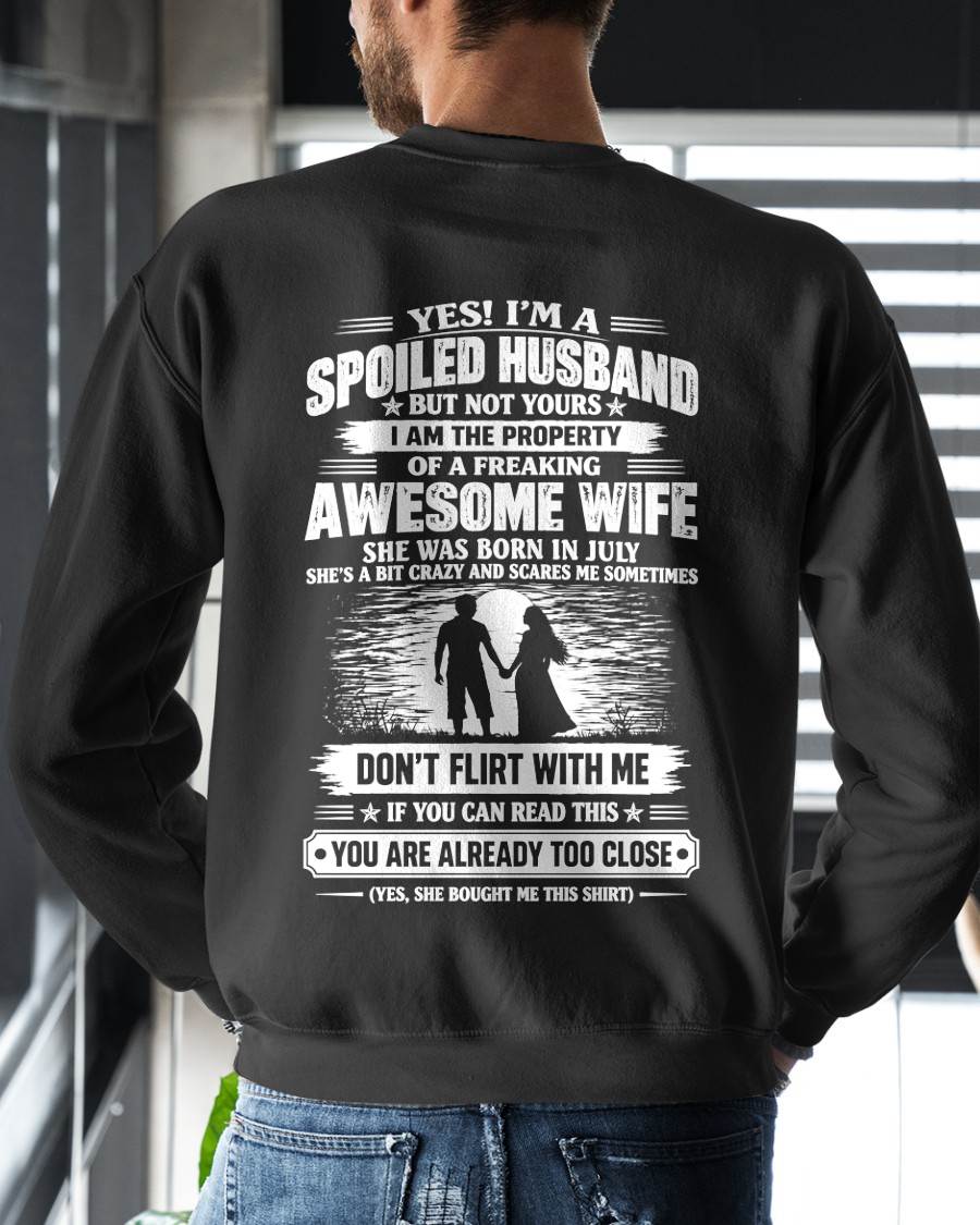 JULY - YES! I’M A SPOILED HUSBAND BECAUSE I HAVE AN AWESOME WIFE - SHIRT FROM WIFE TO HUSBAND - LUNA07 (SKU2609-196-07)