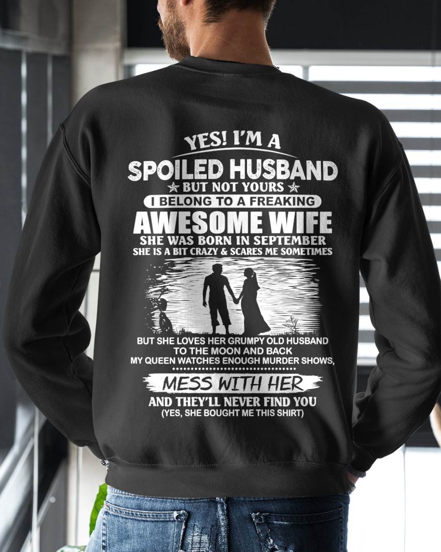 SEPTEMBER - YES! I’M A SPOILED HUSBAND BUT NOT YOURS I BELONG TO A FREAKING AWESOME WIFE - SHIRT FROM WIFE TO HUSBAND - LUNA09 (SKU2609-172-09)