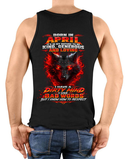 APRIL - I’M KIND, GENEROUS AND LOVING, WITH A DIRTY MIND, A FOUL MOUTH, AND RESPECT FOR OTHERS - SHIRT FOR MEN - LUNA04 (SKU2610-80-04)
