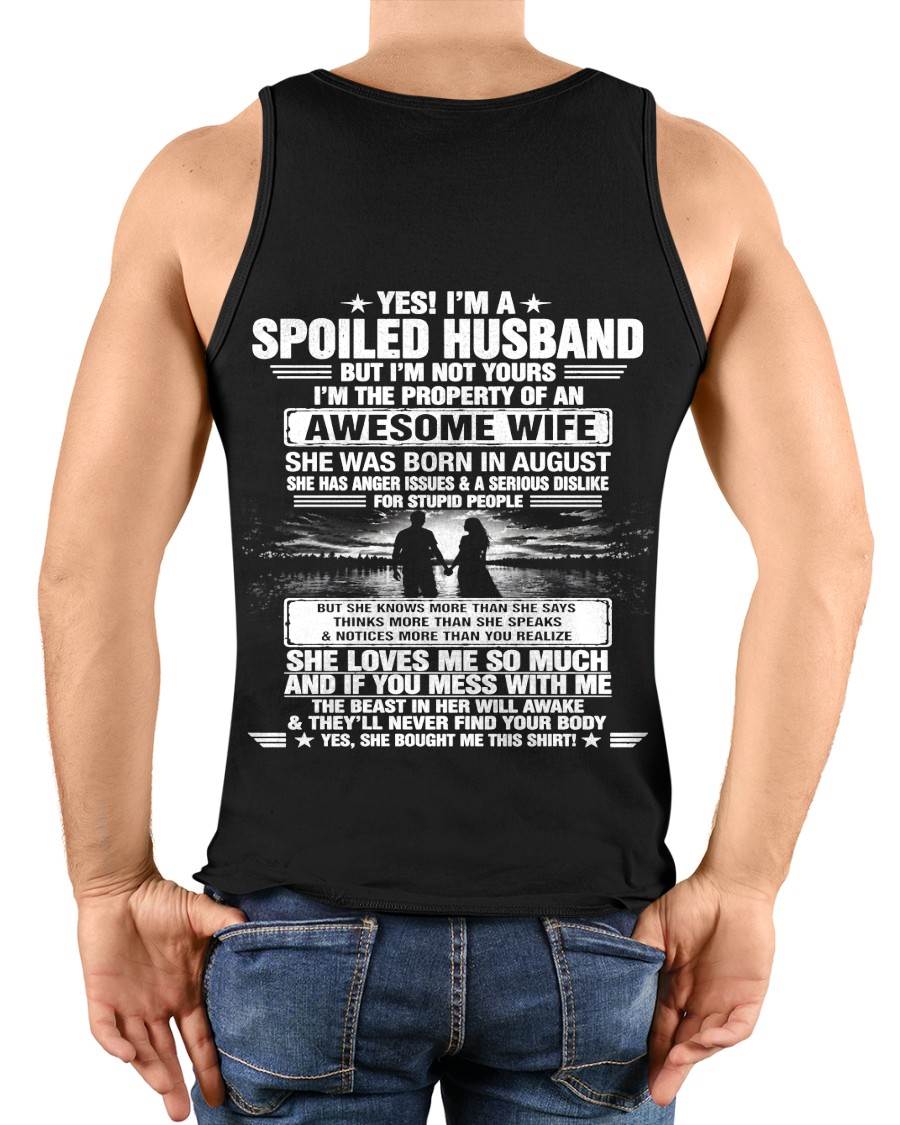 AUGUST - YES! I'M A SPOILED HUSBAND BUT I'M NOT YOURS I'M THE PROPERTY OF AN AWESOME WIFE - SHIRT FROM WIFE TO HUSBAND - LUNA08 (SKU2608-650-08)