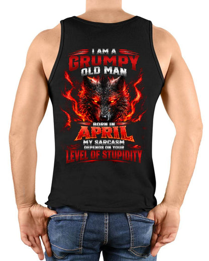 APRIL - I AM A GRUMPY OLD MAN MY SARCASM DEPENDS ON YOUR LEVEL OF STUPIDITY - SHIRT FOR MEN - LUNA04 (SKU2609-286-04)