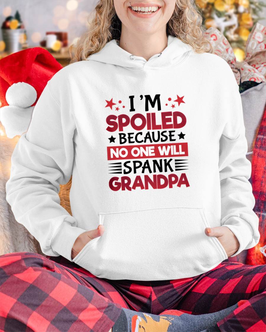 I’M SPOILED BECAUSE NO ONE WILL SPANK GRANDPA - GIFT FROM GRANDPA - LUNA00 (SKU2603-130)
