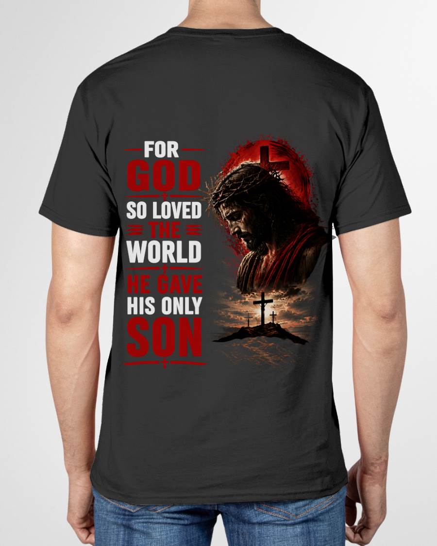 FOR GOD SO LOVED THE WORLD HE GAVE HIS ONLY SON - SHIRT FOR MEN - LUNA00 (SKU2608-110)
