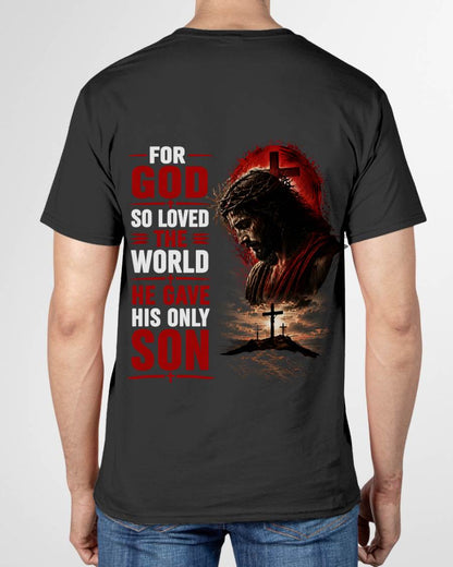 FOR GOD SO LOVED THE WORLD HE GAVE HIS ONLY SON - SHIRT FOR MEN - LUNA00 (SKU2608-110)