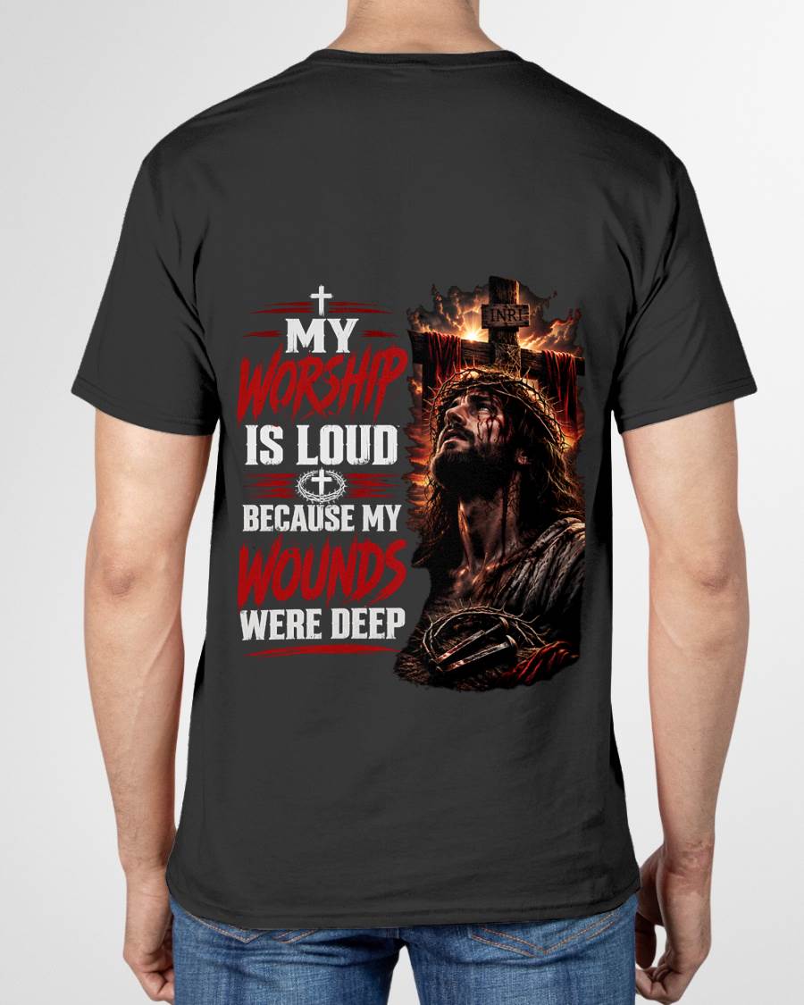 MY WORSHIP IS LOUD  BECAUSE MY WOUNDS WERE DEEP THANK YOU GOD - SHIRT FOR MEN - LUNA00 (SKU2608-111)