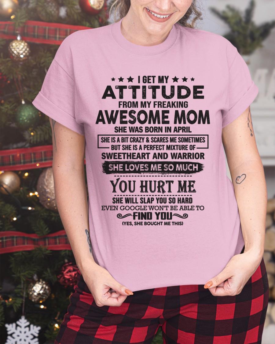 April - I Get My Attitude From My Freaking Awesome Mom - Perfect Gift For Son & Daughter From Mom - LUNA04 (SKU05-99-04)