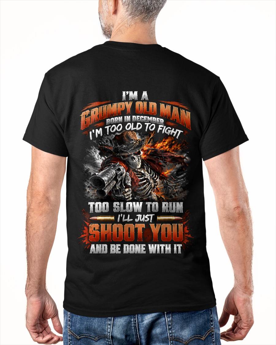 DECEMBER - I'M A GRUMPY OLD MAN TOO OLD TO FIGHT, TOO SLOW TO RUN - SHIRT FOR MEN - LUNA12 (SKU2609-321-12)