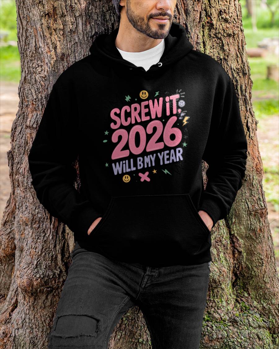 Screw It 2026 Will Be My Year - UNISEX T-SHIRT - SNOW00 (SKU2026-NEW-YEAR-07)