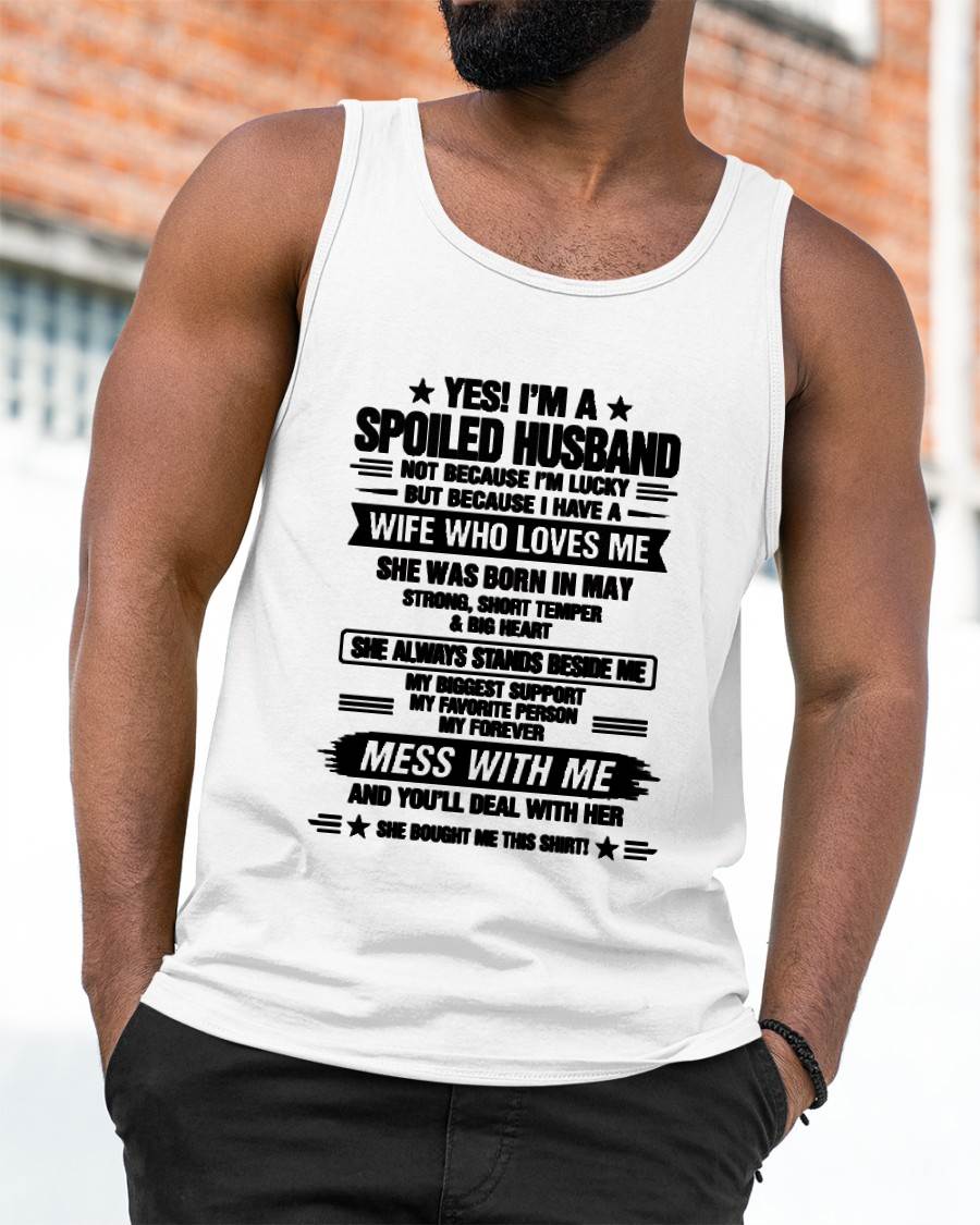 MAY - YES! I’M A SPOILED HUSBAND BECAUSE I HAVE A WIFE WHO LOVES ME - SHIRT FROM WIFE TO HUSBAND - LUNA05 (SKU2609-139-05)